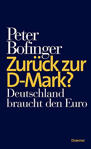Zurück zur D-Mark?: Deutschland braucht den Euro