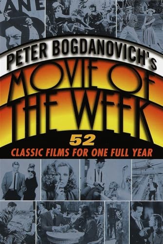 Peter Bogdanovich's Movie of the Week: 52 Classic Films for One Full Year von Ballantine Books
