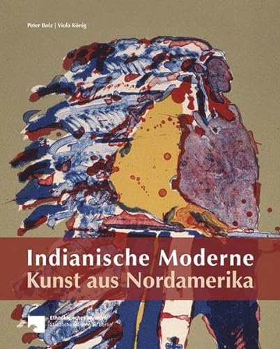 Indianische Moderne Kunst aus Nordamerika: Die Sammlung des Ethnologischen Museums Berlin