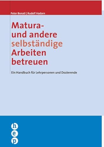 Matura- und andere selbständige Arbeiten betreuen: Ein Handbuch für Lehrpersonen und Dozierende
