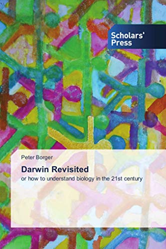 Darwin Revisited: or how to understand biology in the 21st century