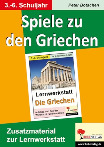 Spiele zu den Griechen: Zusatzmaterial zur Lernwerkstatt von KOHL VERLAG Der Verlag mit dem Baum