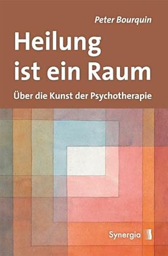 Heilung ist ein Raum: Über die Kunst der Psychotherapie von Synergia Verlag