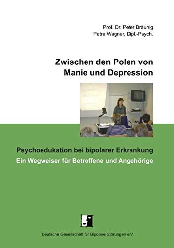 Zwischen den Polen von Manie und Depression: Psychoedukation bei bipolarer Erkrankung. Ein Wegweiser für Betroffene und Angehörige