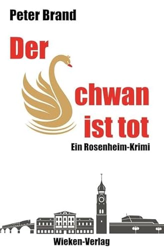 Der Schwan ist tot: Ein Rosenheimkrimi von Wieken-Verlag