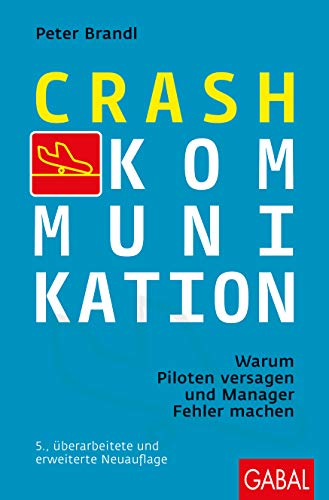 Crash-Kommunikation: Warum Piloten versagen und Manager Fehler machen (Dein Erfolg) von GABAL Verlag GmbH