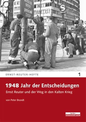 1948 - Jahr der Entscheidungen: Ernst Reuter und der Weg in den Kalten Krieg (Ernst-Reuter-Hefte)