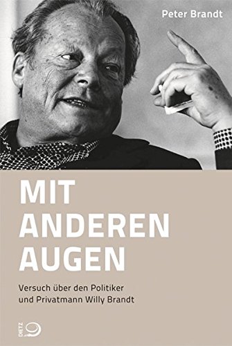 Mit anderen Augen: Versuch über den Politiker und Privatmann Willy Brandt Mit anderen Augen: Versuch über den Politiker und Privatmann Willy Brandt von Dietz, J H