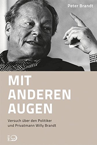 Mit anderen Augen: Versuch über den Politiker und Privatmann Willy Brandt von Dietz, J H