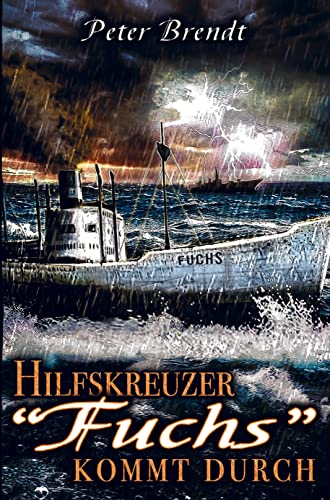 Hilfskreuzer "Fuchs" kommt durch: Weltkriegsthriller über die Feindfahrten eines deutschen Handelsstörers im Seekrieg von Bookmundo