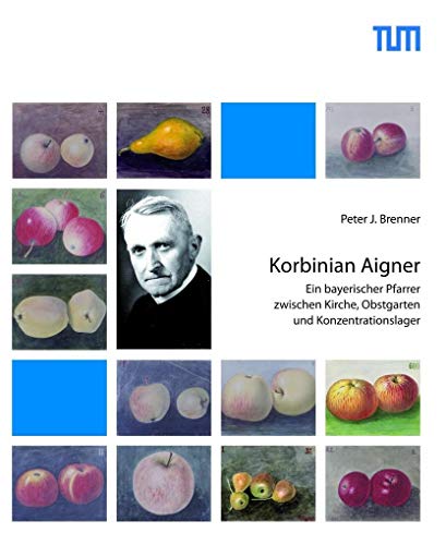 Korbinian Aigner: Ein bayerischer Pfarrer zwischen Kirche, Obstgarten und Konzentrationslager von Bauer-Verlag GmbH