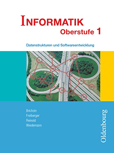 Informatik (Oldenbourg) - Ausgabe für die Oberstufe - Band 1: Datenstrukturen und Softwareentwicklung - Schulbuch von Oldenbourg Schulbuchverlag