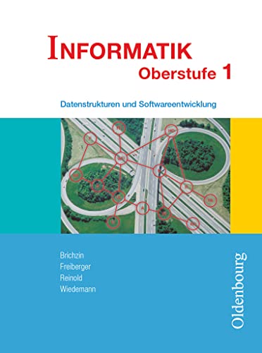 Informatik (Oldenbourg) - Ausgabe für die Oberstufe - Band 1: Datenstrukturen und Softwareentwicklung - Schulbuch