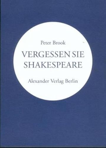 Vergessen Sie Shakespeare: Enthält: Vergessen Sie Shakespeare, Evokation Shakespeare und "König Lear": Das Stück ist der Weg - Ein Gespräch mit Georges Banu (Kreisbändchen)