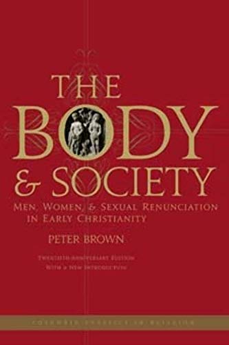 The Body and Society: Men, Women, and Sexual Renunciation in Early Christianity