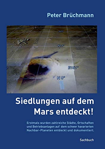Siedlungen auf dem Mars entdeckt!: Erstmals wurden zahlreiche Städte, Ortschaften und Betriebsanlagen auf dem schwer havarierten Nachbar-Planeten entdeckt und dokumentiert.