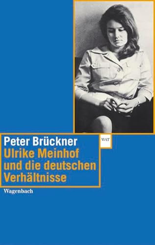 Ulrike Marie Meinhof und die deutschen Verhältnisse: Mit Texten von Ulrike Meinhof (Wagenbachs andere Taschenbücher) von Wagenbach, K