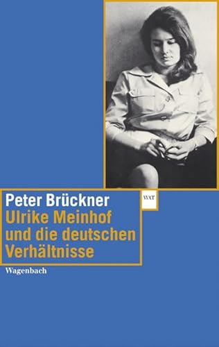 Ulrike Marie Meinhof und die deutschen Verhältnisse: Mit Texten von Ulrike Meinhof (Wagenbachs andere Taschenbücher) von Wagenbach, K