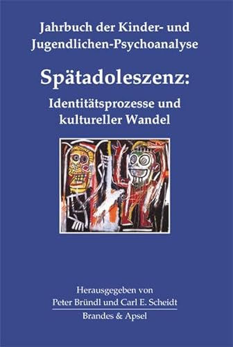 Spätadoleszenz: Identitätsprozesse und kultureller Wandel (Jahrbuch der Kinder- und Jugendlichen-Psychoanalyse, Bd. 4) von Brandes & Apsel