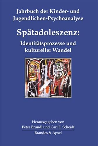 Spätadoleszenz: Identitätsprozesse und kultureller Wandel (Jahrbuch der Kinder- und Jugendlichen-Psychoanalyse, Bd. 4)