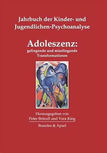 Adoleszenz: gelingende und misslingende Transformationen: Jahrbuch der Kinder- und Jugendlichen-Psychoanalyse, Band 1 von Brandes & Apsel