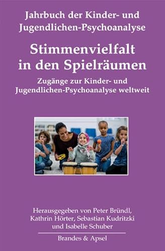 Stimmenvielfalt in den Spielräumen: Zugänge zur Kinder- und Jugendlichen-Psychoanalyse weltweit (Jahrbuch der Kinder- und Jugendlichen-Psychoanalyse)