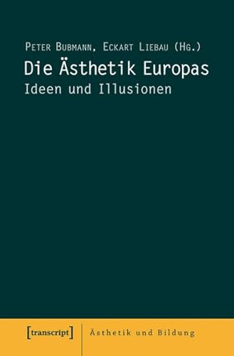 Die Ästhetik Europas: Ideen und Illusionen (Ästhetik und Bildung)
