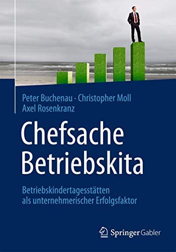 Chefsache Betriebskita: Betriebskindertagesstätten als unternehmerischer Erfolgsfaktor von Springer