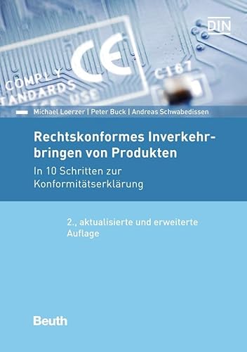 Rechtskonformes Inverkehrbringen von Produkten: In 10 Schritten zur Konformitätserklärung (Beuth Praxis) von Beuth Verlag