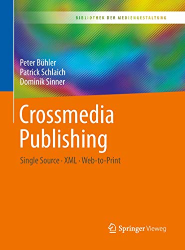 Crossmedia Publishing: Single Source – XML – Web-to-Print (Bibliothek der Mediengestaltung) von Springer Vieweg