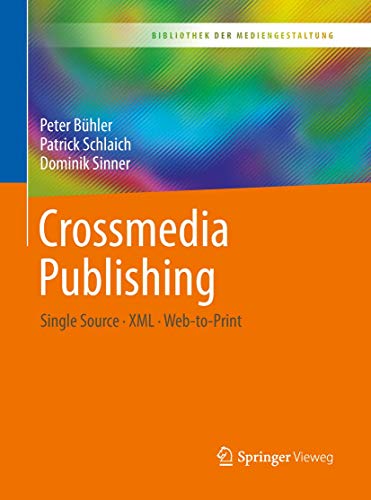 Crossmedia Publishing: Single Source – XML – Web-to-Print (Bibliothek der Mediengestaltung) von Springer