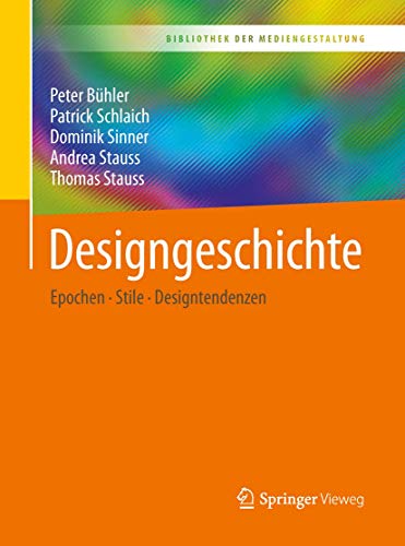 Designgeschichte: Epochen – Stile – Designtendenzen (Bibliothek der Mediengestaltung) von Springer Vieweg
