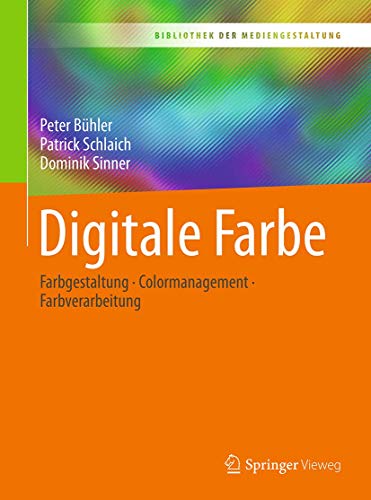 Digitale Farbe: Farbgestaltung – Colormanagement – Farbverarbeitung (Bibliothek der Mediengestaltung) von Springer Vieweg