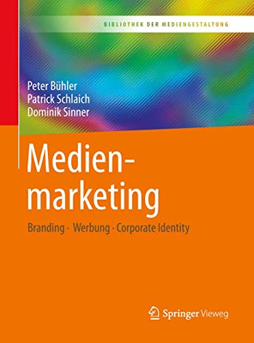 Medienmarketing: Branding – Werbung – Corporate Identity (Bibliothek der Mediengestaltung) von Springer Vieweg