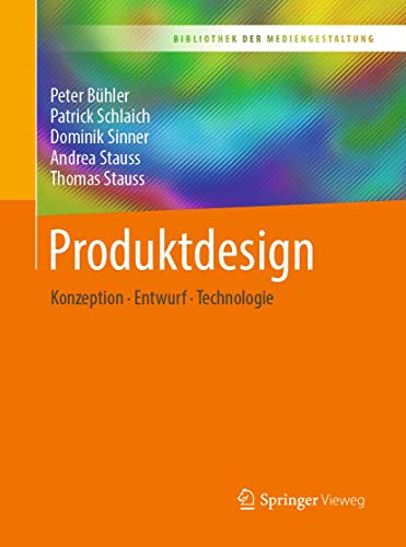 Produktdesign: Konzeption – Entwurf – Technologie (Bibliothek der Mediengestaltung) von Springer Vieweg