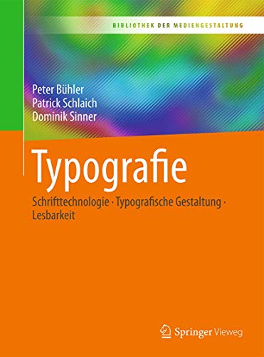 Typografie: Schrifttechnologie - Typografische Gestaltung - Lesbarkeit (Bibliothek der Mediengestaltung) von Springer Vieweg