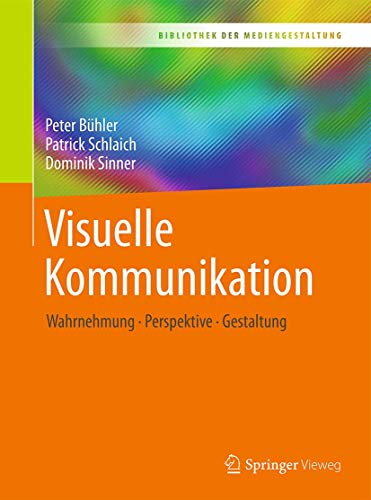 Visuelle Kommunikation: Wahrnehmung - Perspektive - Gestaltung (Bibliothek der Mediengestaltung)