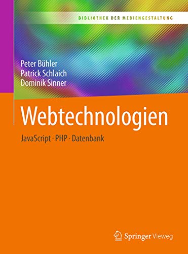 Webtechnologien: JavaScript – PHP – Datenbank (Bibliothek der Mediengestaltung) von Springer Vieweg