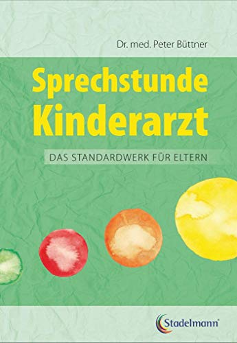 Sprechstunde Kinderarzt. Das Standardwerk für Eltern vom erfahrenen Kinderarzt: Kinderkrankheiten erkennen und behandeln. Mit einem großen Kapitel zum ... Beziehung - Kinder verstehen und unterstützen