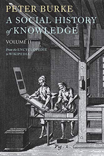 A Social History of Knowledge II: From the Encyclopedie to Wikipedia: From the Encyclopaedia to Wikipedia A Social History of Knowledge II: From the Encyclopedie to Wikipedia: From the Encyclopaedia to Wikipedia von Polity