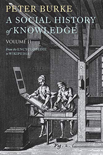 A Social History of Knowledge II: From the Encyclopedie to Wikipedia: From the Encyclopaedia to Wikipedia