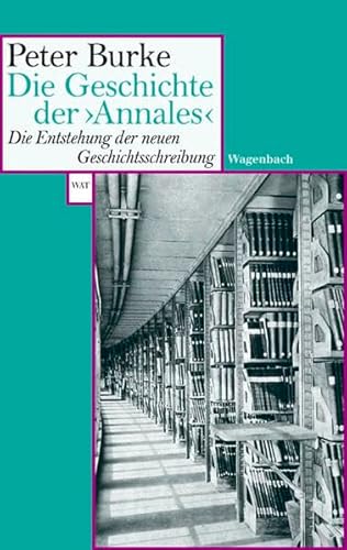 Die Geschichte der >Annales<. Die Entstehung der neuen Geschichtsschreibung (Wagenbachs andere Taschenbücher)