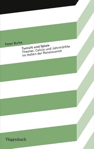 Tumult und Spiele - Theater, Calcio und Jahrmärkte im Italien der Renaissance (Kleine Kulturwissenschaftliche Bibliothek): Theater, Calcio und Karneval im Italien der Renaissance von Verlag Klaus Wagenbach