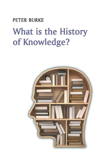 What is the History of Knowledge? (What is History) von Polity