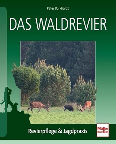 Das Waldrevier: Revierpflege & Jagdpraxis von Müller Rüschlikon