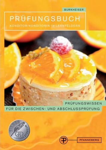 Prüfungsbuch Konditor/ Konditorin in Lernfeldern: Prüfungswissen für die Zwischen- und Abschlussprüfung Prüfungsbuch Konditor/ Konditorin in Lernfeldern: Prüfungswissen für die Zwischen- und Abschlussprüfung