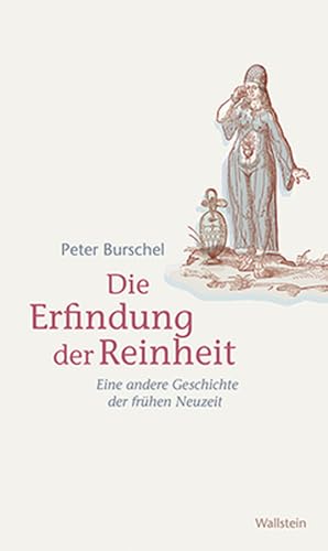 Die Erfindung der Reinheit: Eine andere Geschichte der frühen Neuzeit von Wallstein