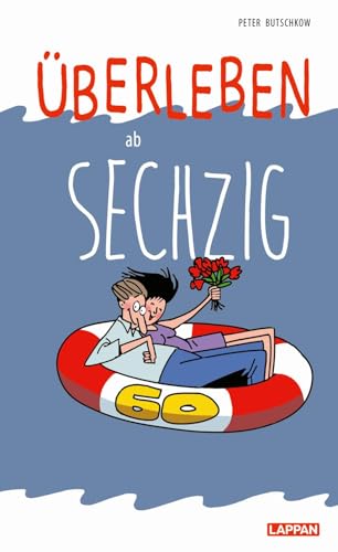 Überleben ab 60: Lustiges Geschenkbuch für Frauen und Männer zum 60. Geburtstag - mit witzigen Cartoons und Texten