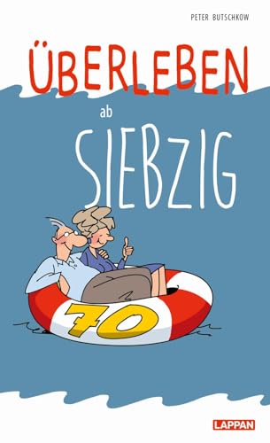 Überleben ab 70: Lustiges Geschenkbuch für Frauen und Männer zum 70. Geburtstag - mit witzigen Cartoons und Texten von Lappan Verlag