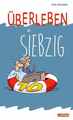 Überleben ab 70: Lustiges Geschenkbuch für Frauen und Männer zum 70. Geburtstag - mit witzigen Cartoons und Texten